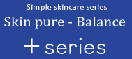 Skin pure - Balance +series